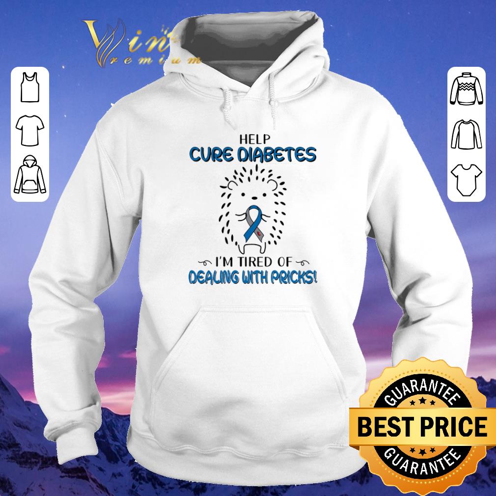 Premium Help Cure Diabetes i m tired of dealing with pricks shirt sweater 4 - Premium Help Cure Diabetes i'm tired of dealing with pricks shirt sweater