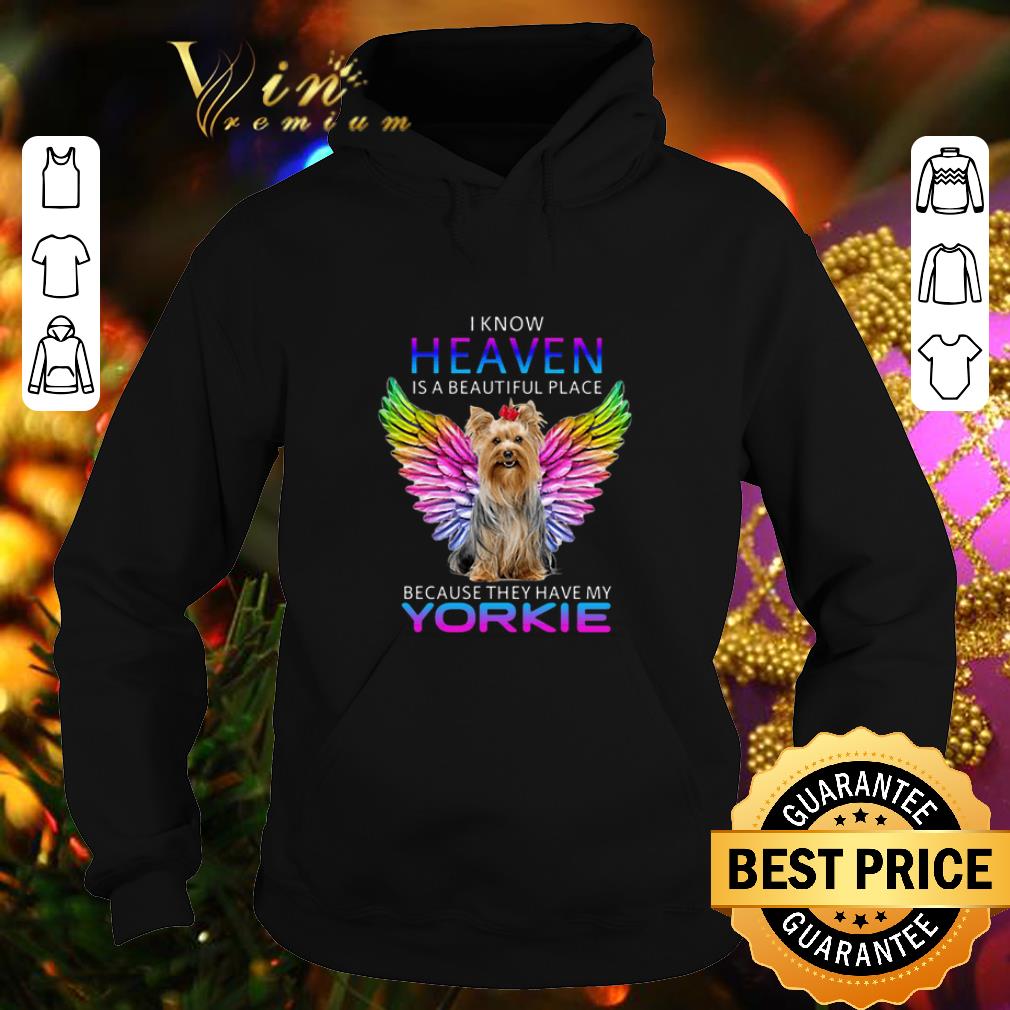 Premium I know heaven is a beautiful place because they have my Yorkshire shirt 4 - Premium I know heaven is a beautiful place because they have my Yorkshire shirt