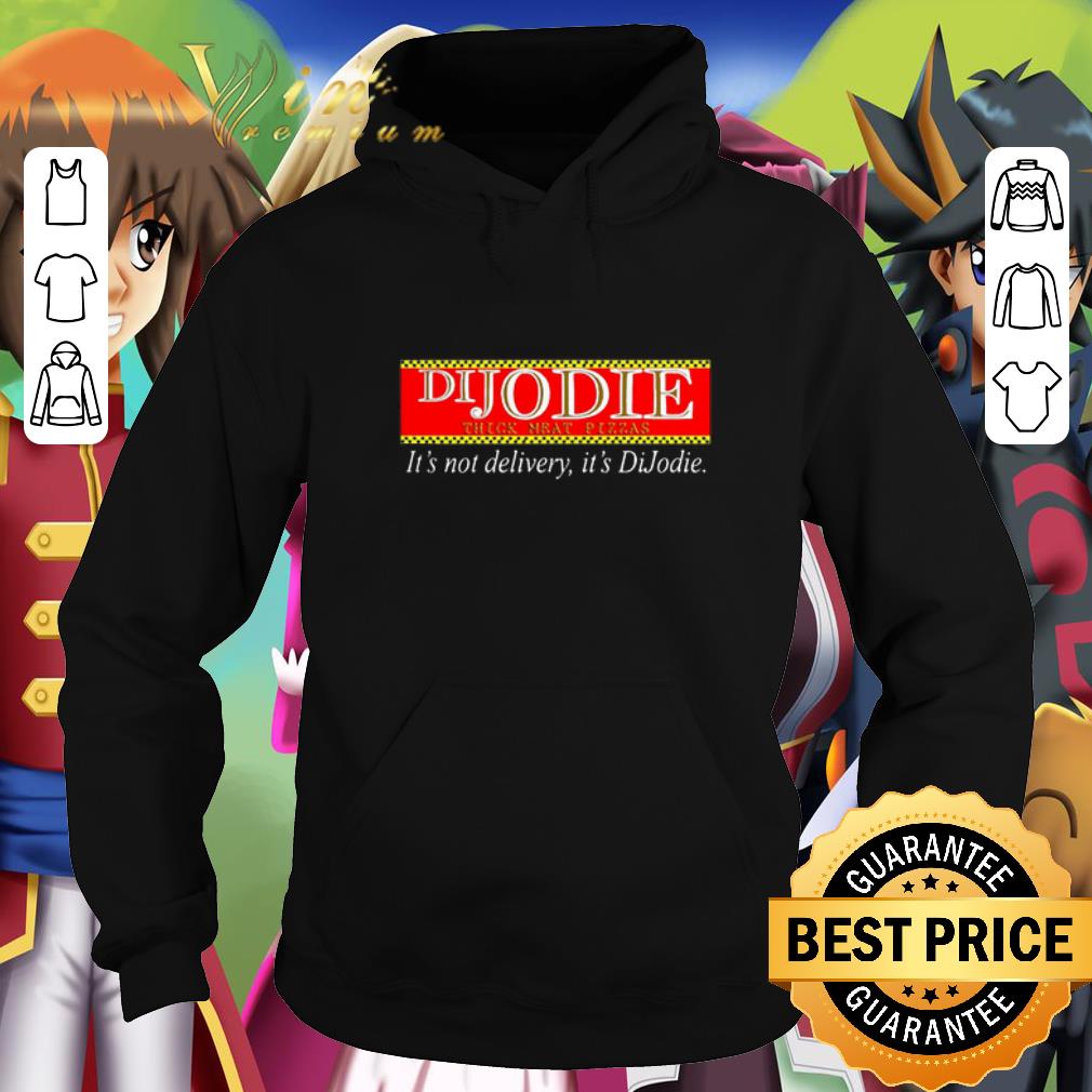 Pretty DiJodie think meat pizzas it's not delivery it's DiJodie shirt Pretty DiJodie think meat pizzas it s not delivery it s DiJodie shirt 4 - Pretty DiJodie think meat pizzas it's not delivery it's DiJodie shirt