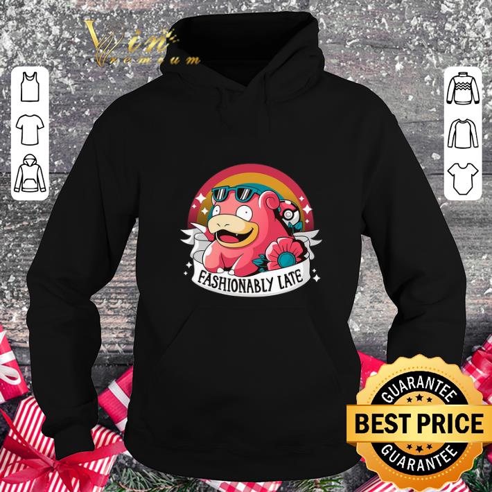 Pretty Fashionably late Slowpoke pokemon shirt 4 - Pretty Fashionably late Slowpoke pokemon shirt
