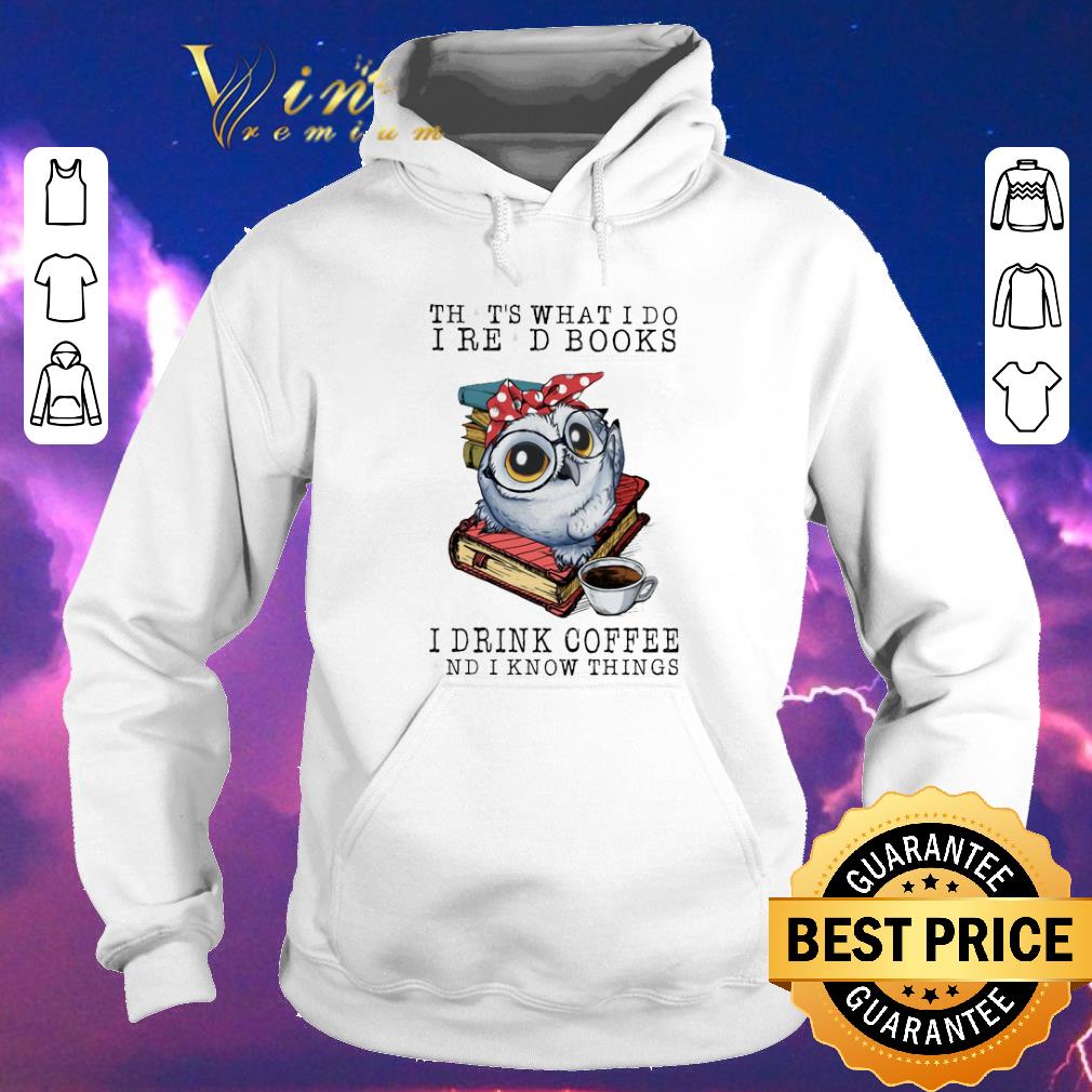 Pretty Owl that's what i do i read books i drink coffee and i know shirt sweater Pretty Owl that s what i do i read books i drink coffee and i know shirt sweater 4 1 - Pretty Owl that's what i do i read books i drink coffee and i know shirt sweater