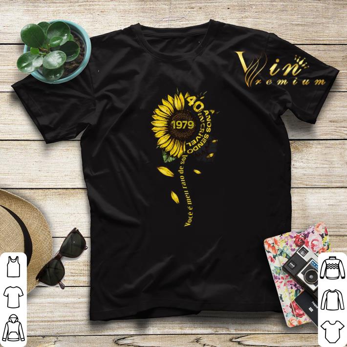 Sunflower 1979 40 anos sendo incrivel voce e meu raio de sol shirt sweater 4 - Sunflower 1979 40 anos sendo incrivel voce e meu raio de sol shirt sweater