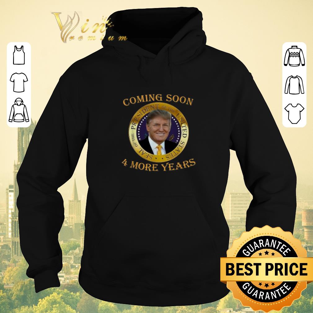 Awesome Donald Trump coming soon 4 more years shirt sweater 4 - Awesome Donald Trump coming soon 4 more years shirt sweater