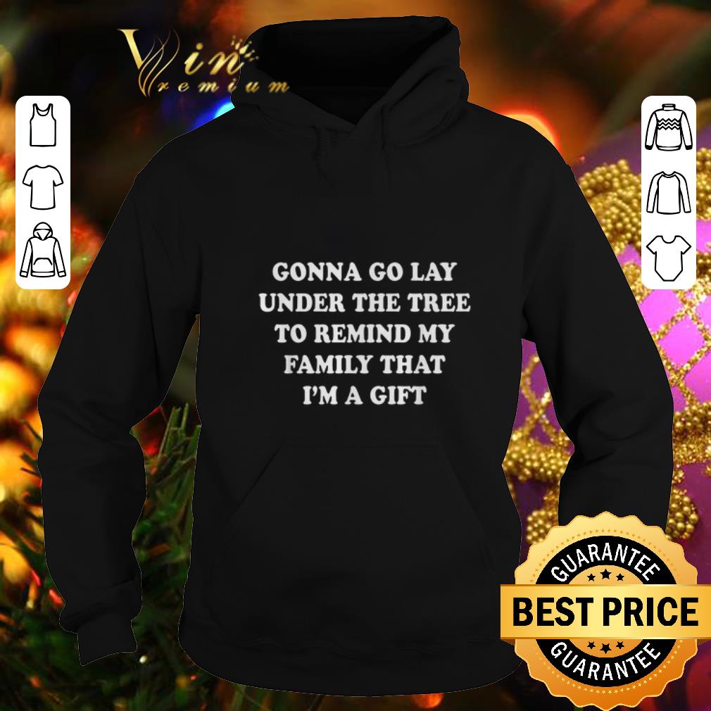 Cheap Gonna go lay under the tree to remind my family that i'm a gift shirt Cheap Gonna go lay under the tree to remind my family that i m a gift shirt 4 - Cheap Gonna go lay under the tree to remind my family that i'm a gift shirt