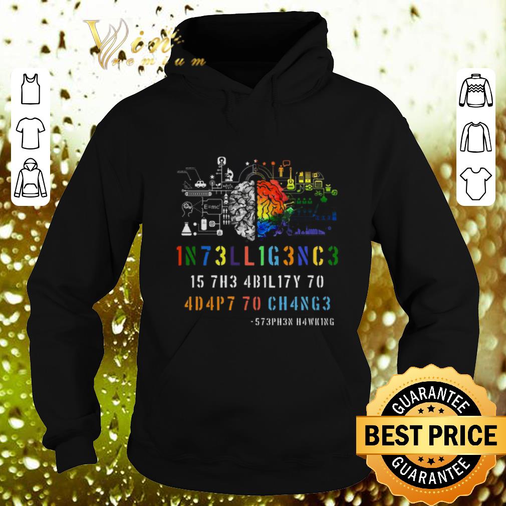 Cheap Intelligence Is The Ability To Adapt To Change Stephen Hawking shirt 4 - Cheap Intelligence Is The Ability To Adapt To Change Stephen Hawking shirt