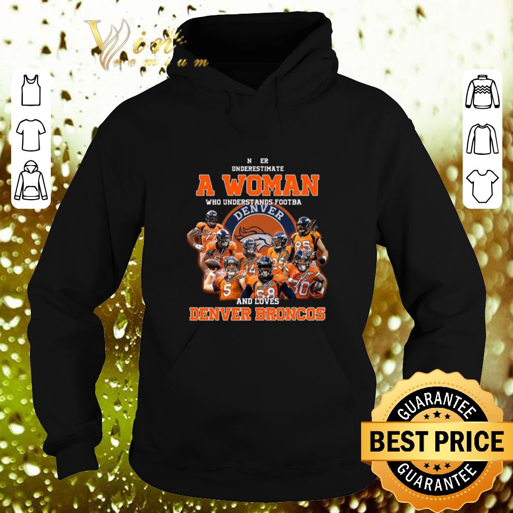 Cheap Never underestimate a woman who understands Denver Broncos shirt 4 - Cheap Never underestimate a woman who understands Denver Broncos shirt