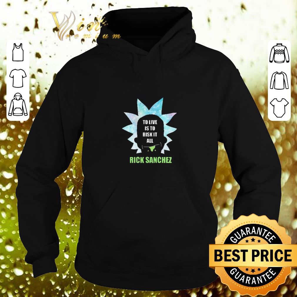 Cheap Rick Sanchez to live is to risk it all shirt 4 - Cheap Rick Sanchez to live is to risk it all shirt