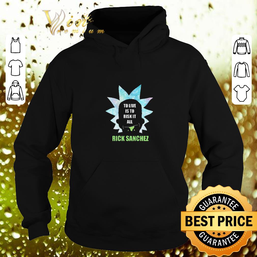 Cheap Rick Sanchez to live is to risk it all shirt 4 - Cheap Rick Sanchez to live is to risk it all shirt