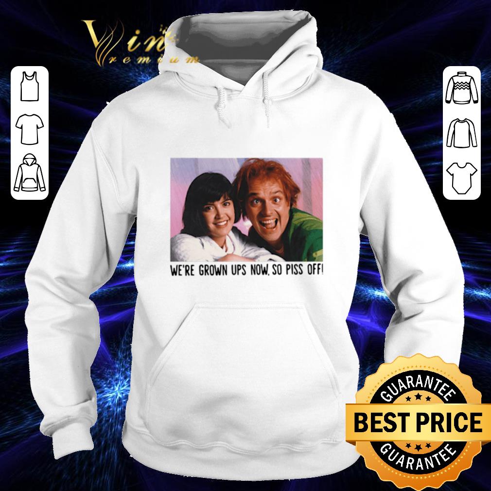 Cheap Rik Mayall and Phoebe we're grown ups now so piss off shirt Cheap Rik Mayall and Phoebe we re grown ups now so piss off shirt 4 - Cheap Rik Mayall and Phoebe we're grown ups now so piss off shirt