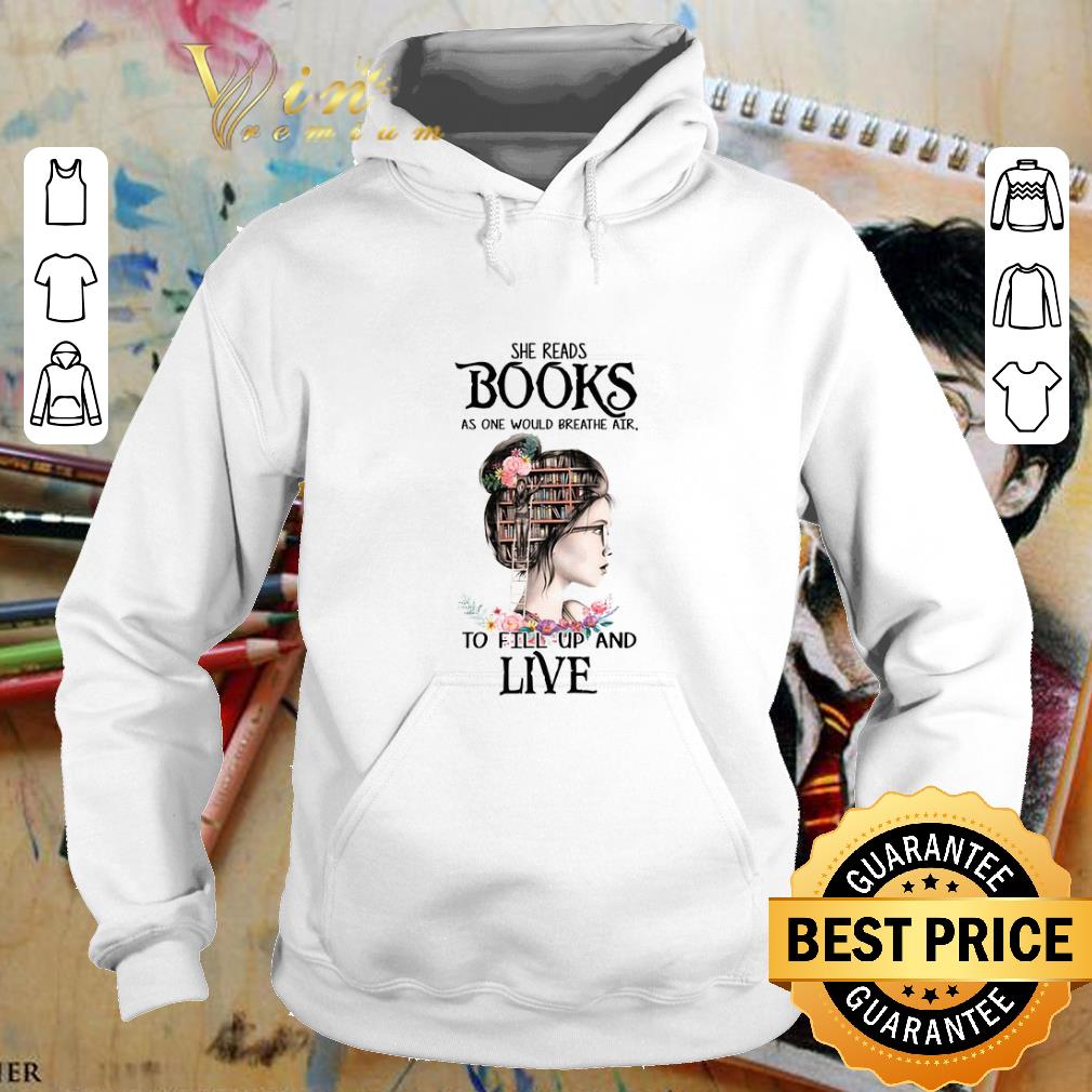 Cheap She reads books as one would breathe air to fill up and live shirt 4 - Cheap She reads books as one would breathe air to fill up and live shirt