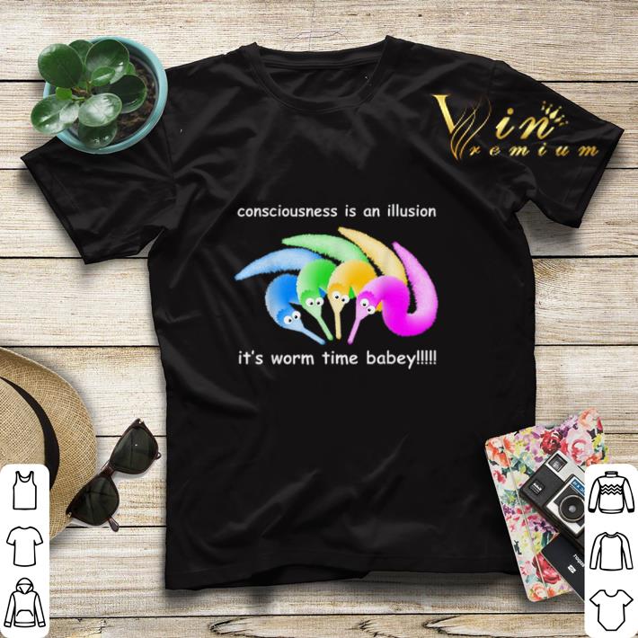 Consciousness Is An Illusion Its Worm Time Babey shirt sweater Consciousness Is An Illusion Its Worm Time Babey shirt sweater 4 - Consciousness Is An Illusion Its Worm Time Babey shirt sweater