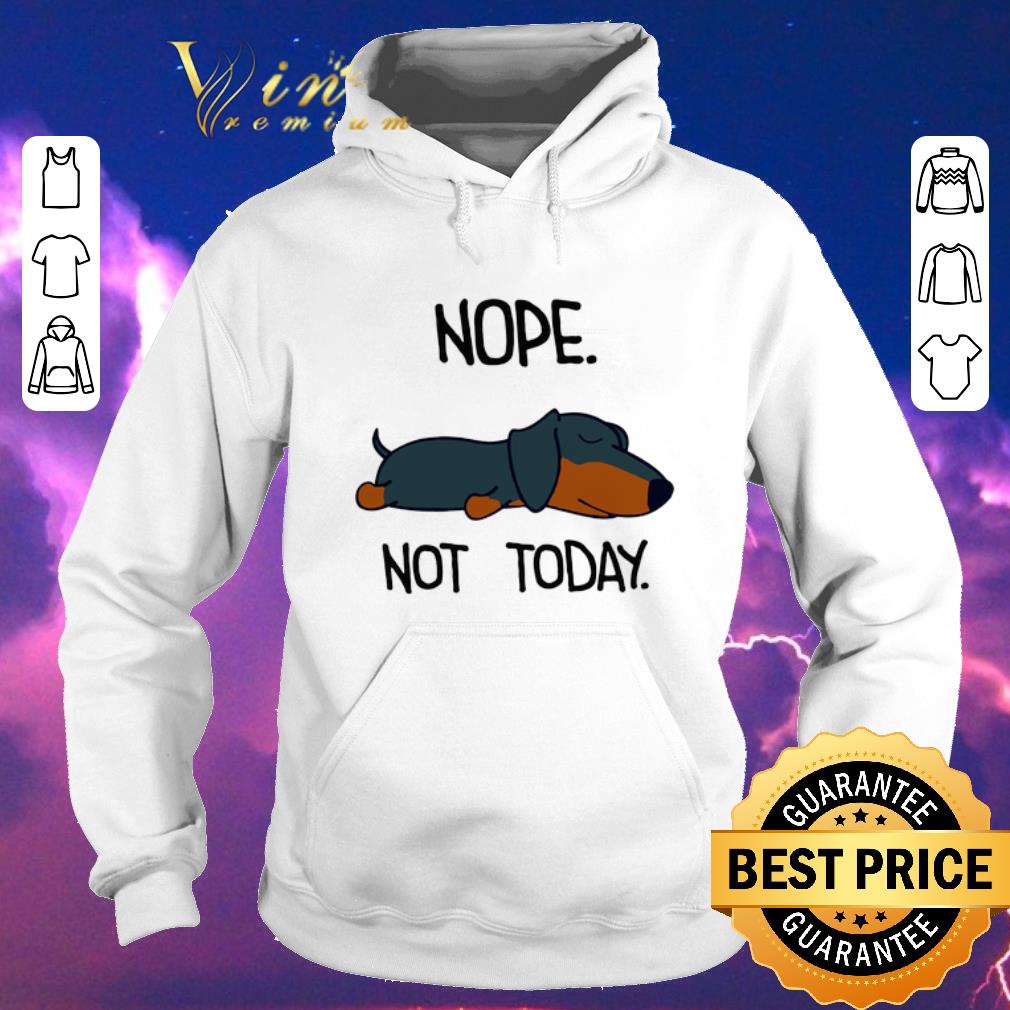 Funny Dachshund nope not today shirt sweater 4 - Funny Dachshund nope not today shirt sweater