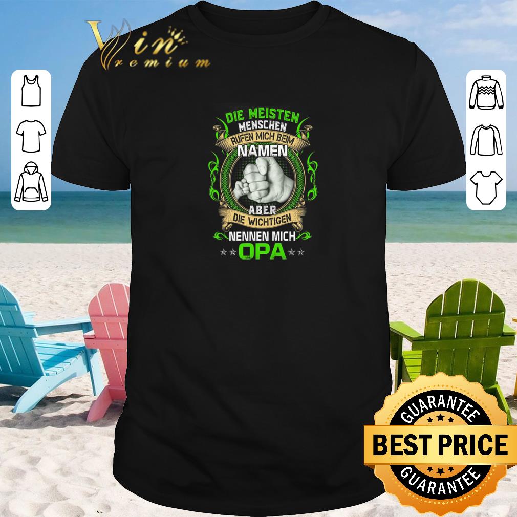 Funny Die Meisten Menschen Rufen Mich Beim Namen Aber Die Wichtigen Nennen Mich Opa shirt sweater 2019 1 - Funny Die Meisten Menschen Rufen Mich Beim Namen Aber Die Wichtigen Nennen Mich Opa shirt sweater 2019