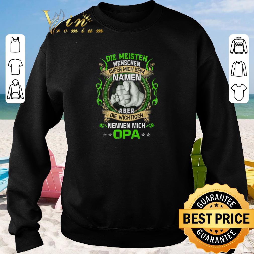 Funny Die Meisten Menschen Rufen Mich Beim Namen Aber Die Wichtigen Nennen Mich Opa shirt sweater 2019 3 - Funny Die Meisten Menschen Rufen Mich Beim Namen Aber Die Wichtigen Nennen Mich Opa shirt sweater 2019