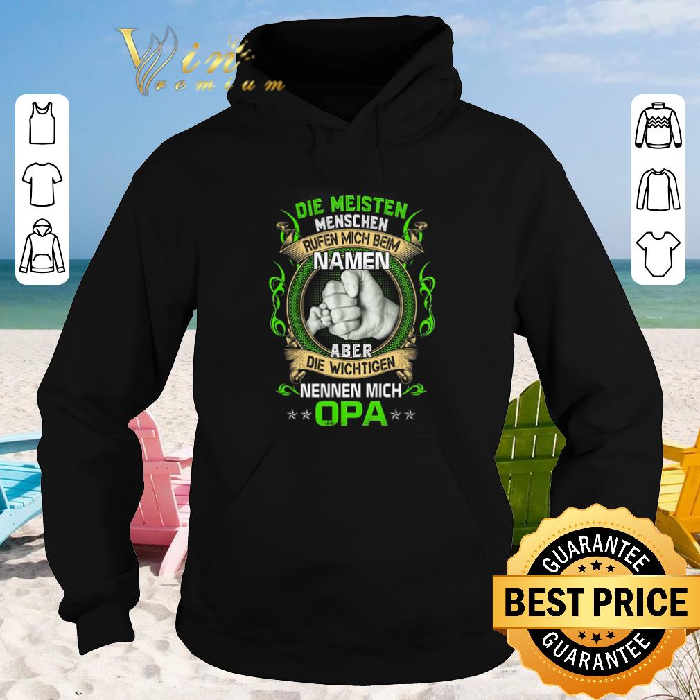 Funny Die Meisten Menschen Rufen Mich Beim Namen Aber Die Wichtigen Nennen Mich Opa shirt sweater 2019 4 - Funny Die Meisten Menschen Rufen Mich Beim Namen Aber Die Wichtigen Nennen Mich Opa shirt sweater 2019