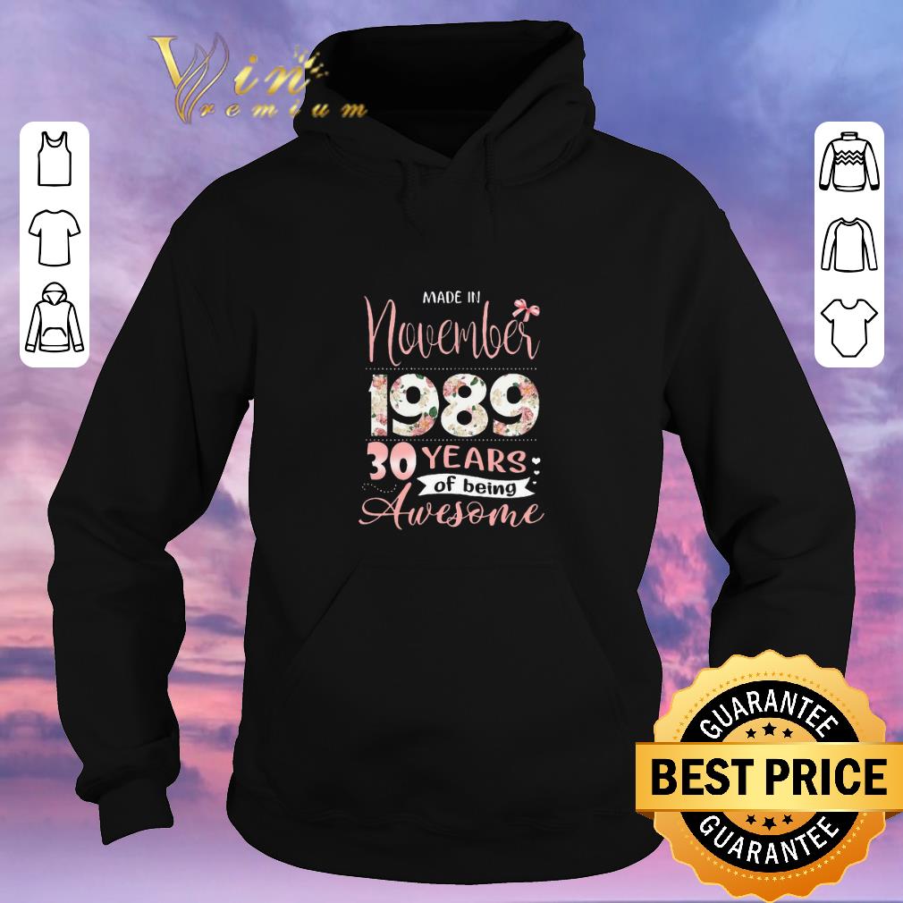 Funny Flower Made in november 1989 30 years of being awesome shirt sweater Funny Flower Made in november 1989 30 years of being awesome shirt sweater 4 - Funny Flower Made in november 1989 30 years of being awesome shirt sweater