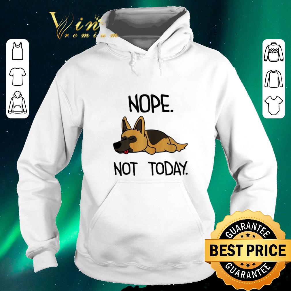 Funny German Shepherd nope not today shirt sweater Funny German Shepherd nope not today shirt sweater 4 - Funny German Shepherd nope not today shirt sweater