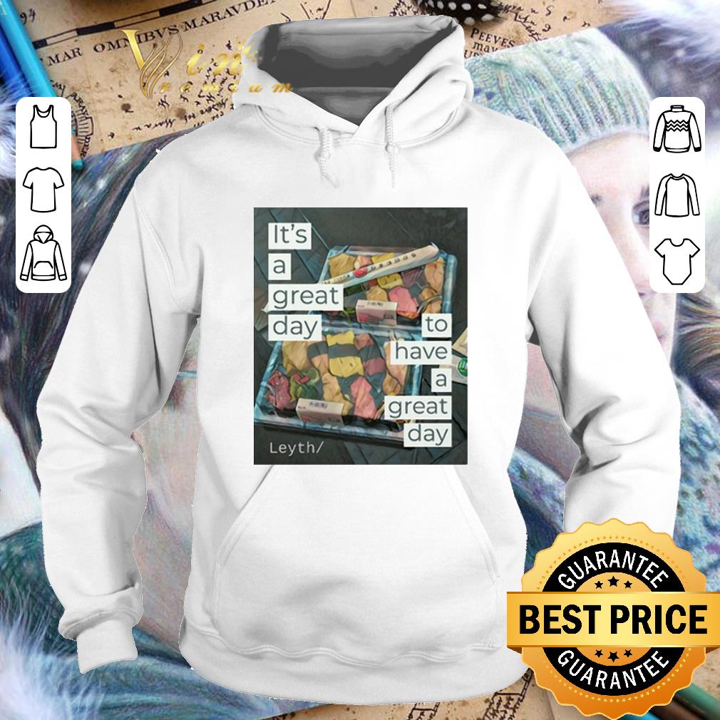 Funny It s a great day to have a great day Leyth shirt 4 - Funny It's a great day to have a great day Leyth shirt