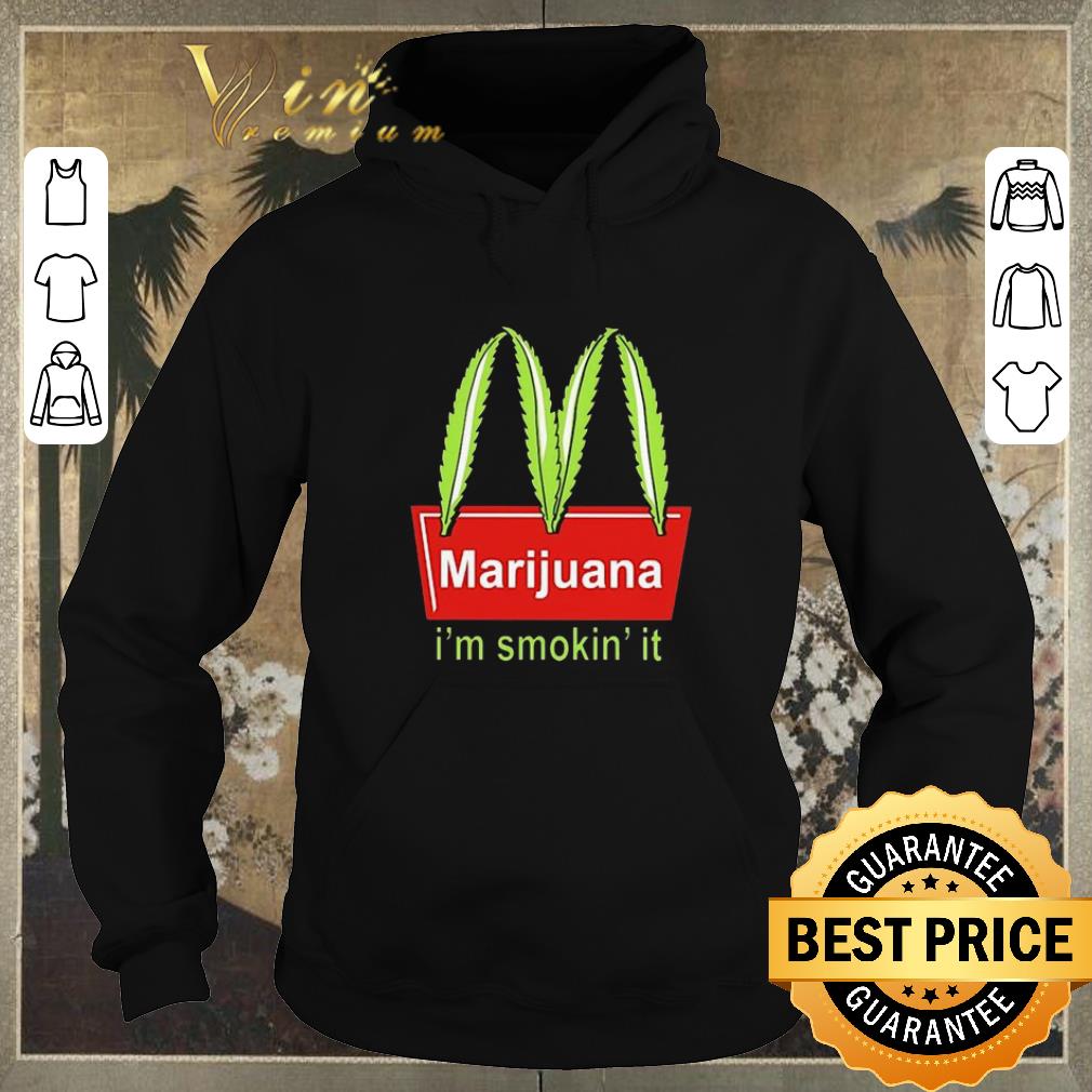 Funny McDonald s Marijuana I m smokin it shirt sweater 4 - Funny McDonald's Marijuana I'm smokin' it shirt sweater