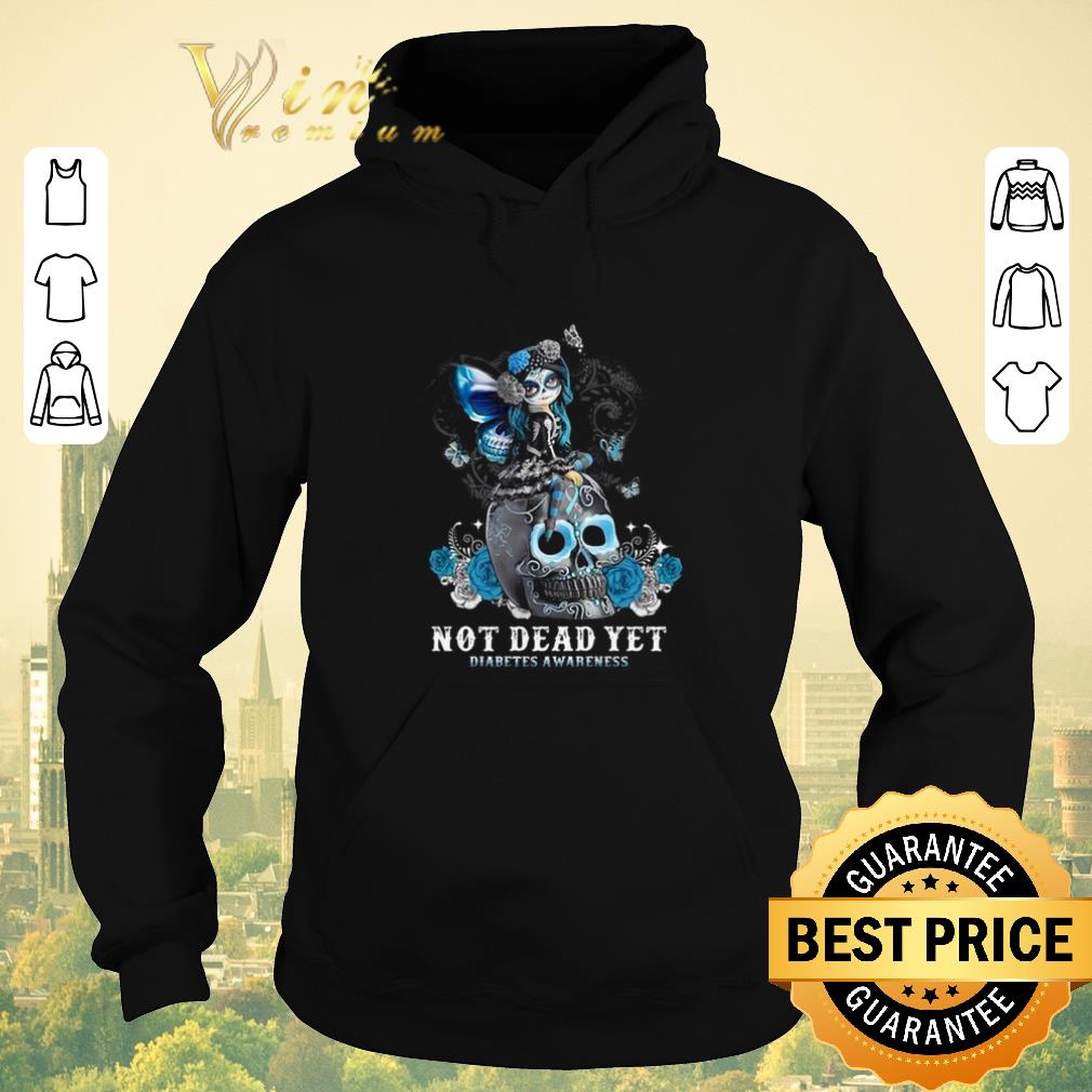 Funny Sugar skull girl not dead yet Diabetes Awareness shirt sweater 4 - Funny Sugar skull girl not dead yet Diabetes Awareness shirt sweater