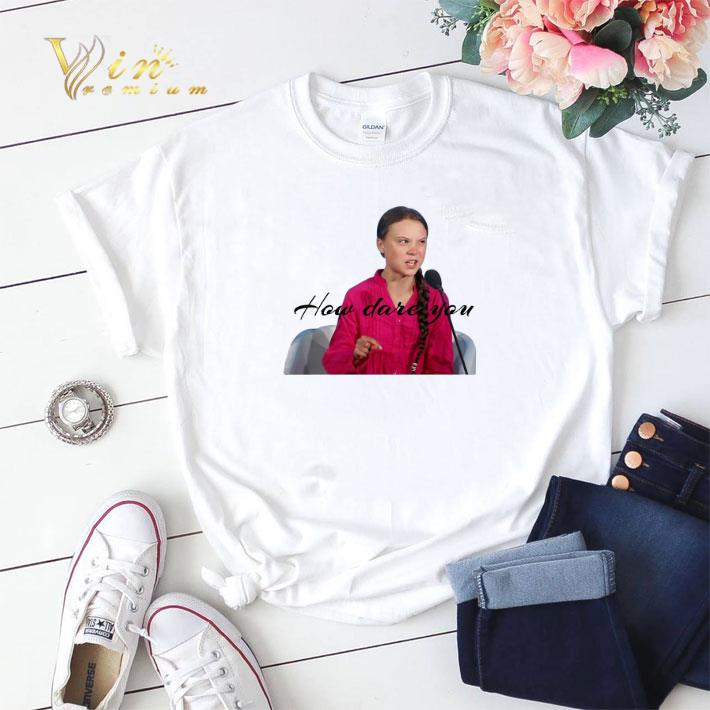 Greta Thunberg how dare you shirt sweater 2 - Greta Thunberg how dare you shirt sweater