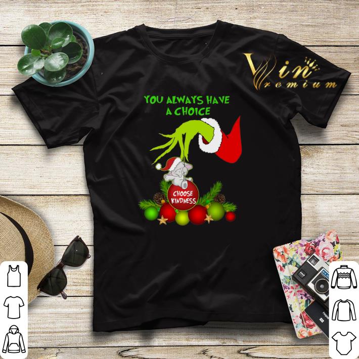 Grinch you always have a choice choose kindness elephant shirt 4 - Grinch you always have a choice choose kindness elephant shirt