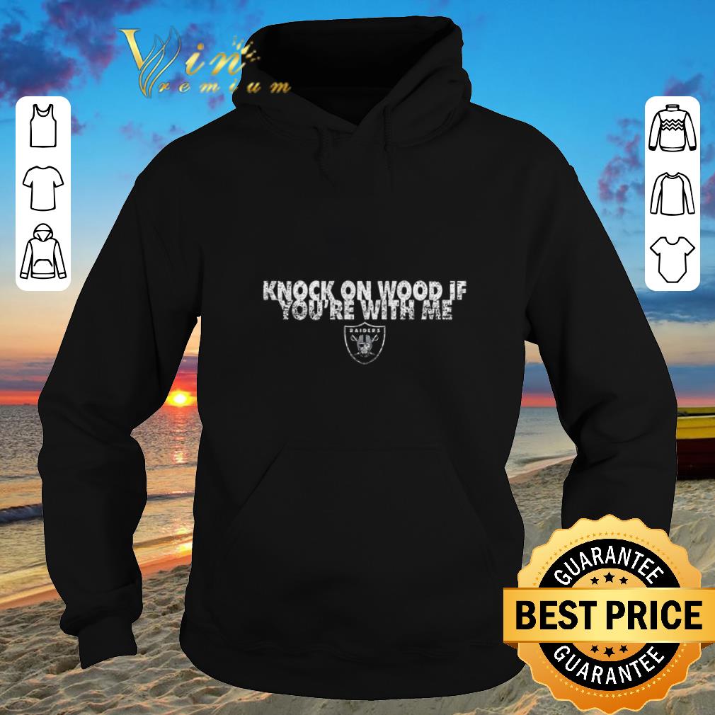Hot Knock on wood if you re with me Oakland Raiders shirt sweater 2019 4 - Hot Knock on wood if you're with me Oakland Raiders shirt sweater 2019