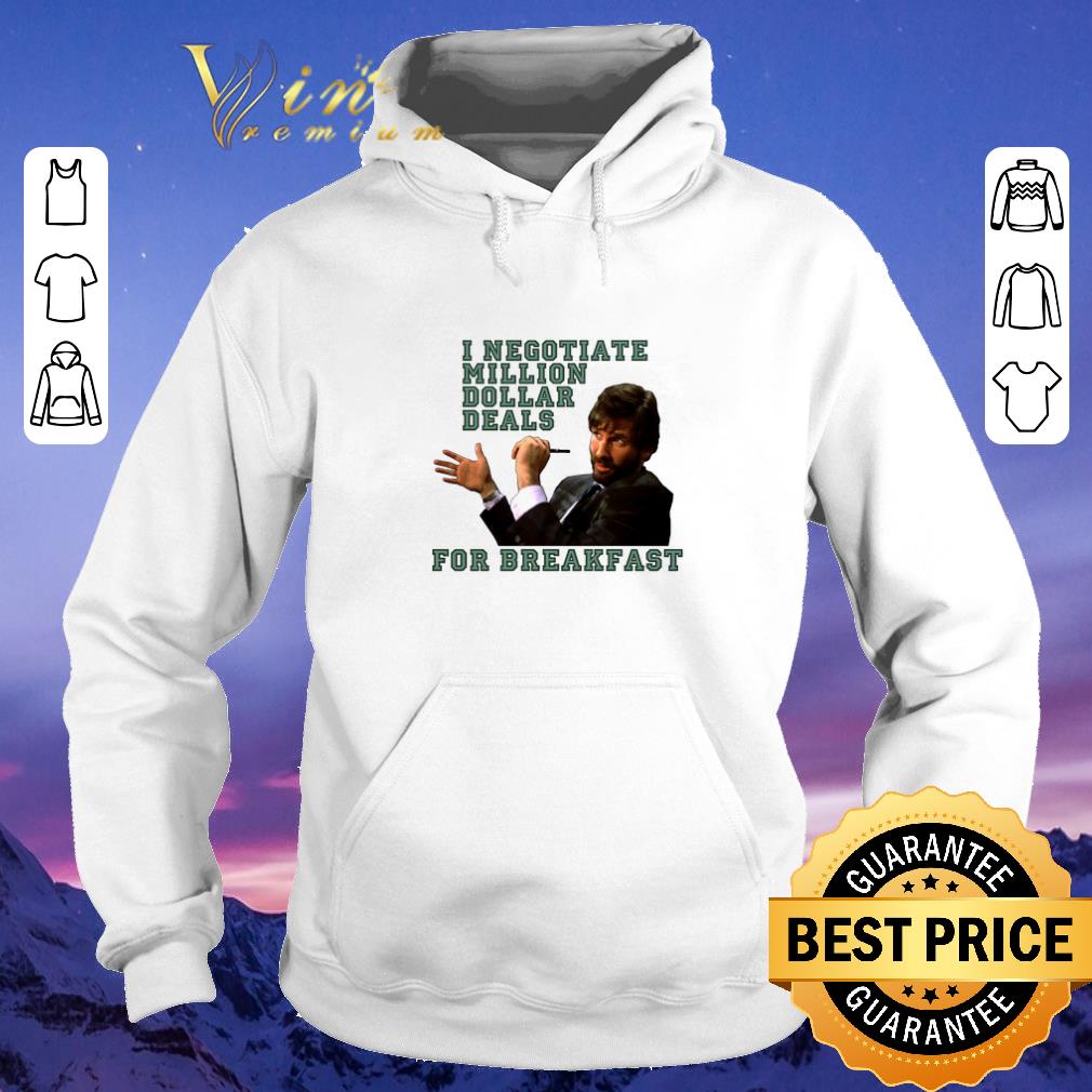 I negotiate million dollar deals for breakfast shirt sweater I negotiate million dollar deals for breakfast shirt sweater 4 - I negotiate million dollar deals for breakfast shirt sweater