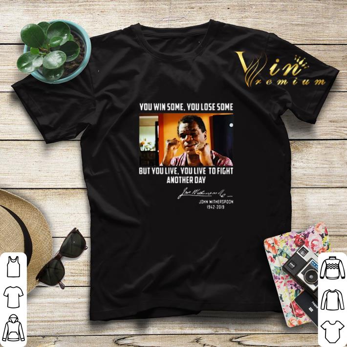 John Witherspoon you win some you lose some but you live to fight another day shirt sweater 4 - John Witherspoon you win some you lose some but you live to fight another day shirt sweater