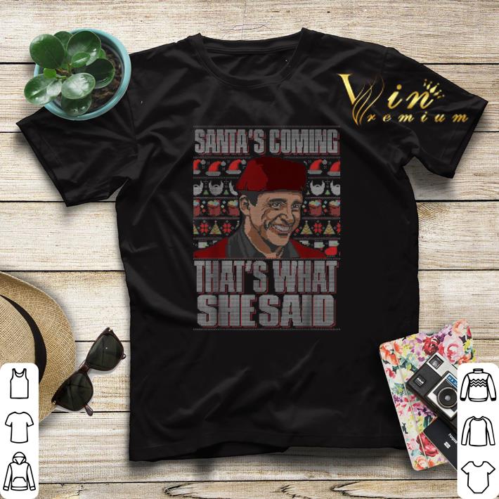 Michael Scott Santa s coming that s what she said ugly Christmas shirt sweater 4 - Michael Scott Santa's coming that's what she said ugly Christmas shirt sweater