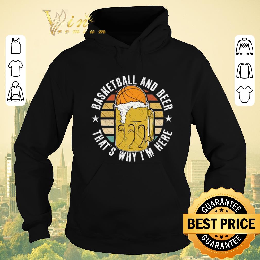 Nice Vintage Basketball And Beer That s Why I m Here shirt 4 1 - Nice Vintage Basketball And Beer That's Why I'm Here shirt