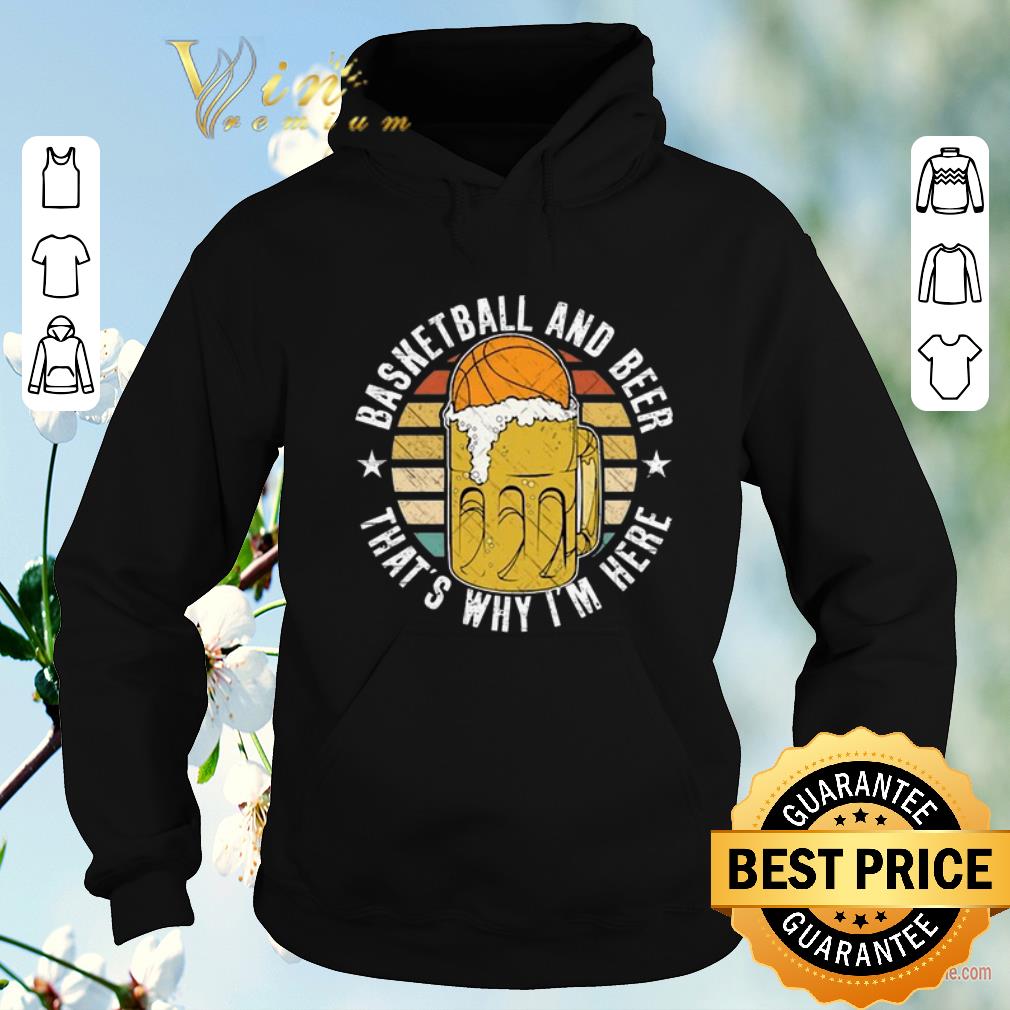 Nice Vintage Basketball And Beer That s Why I m Here shirt 4 - Nice Vintage Basketball And Beer That's Why I'm Here shirt