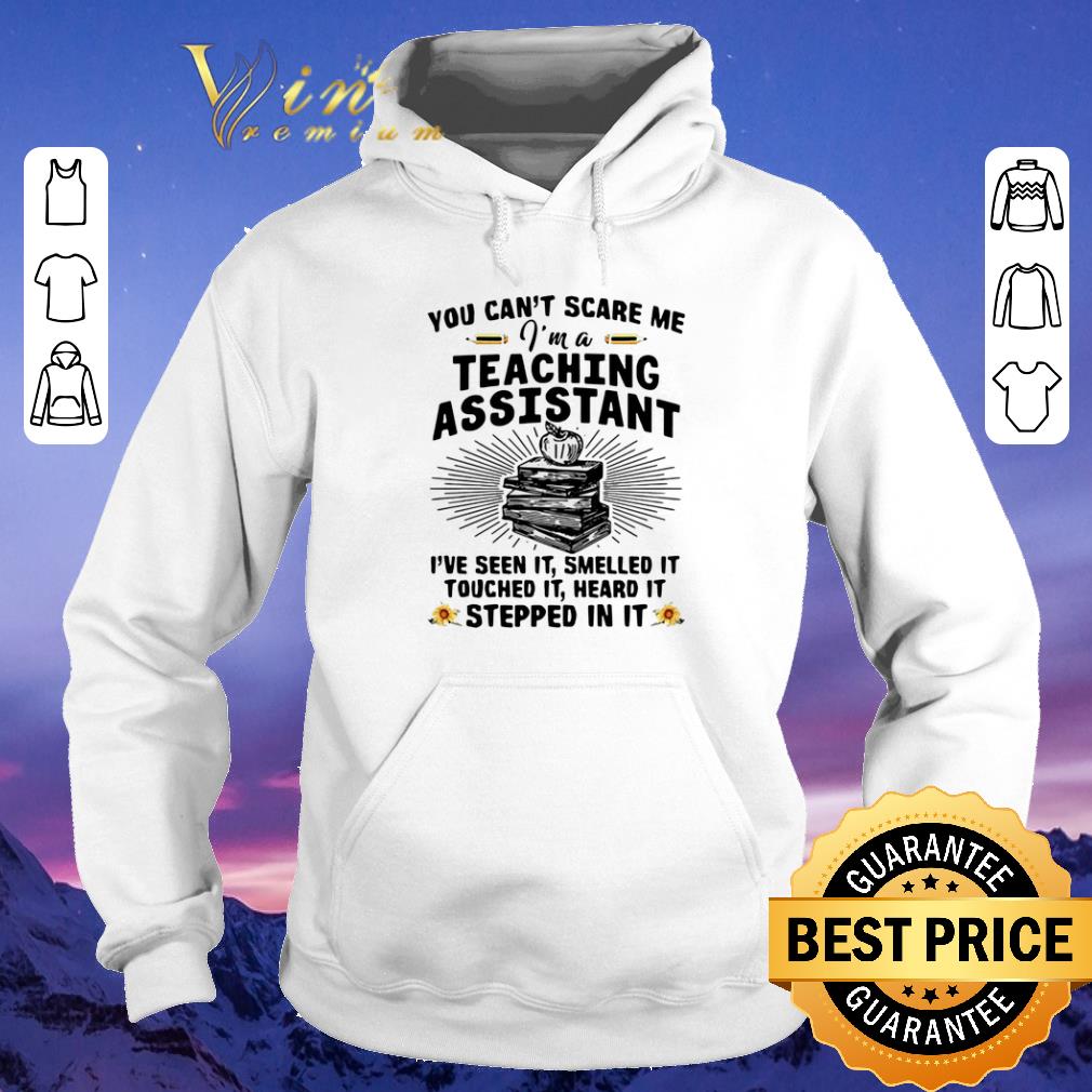 Nice You can t scare me i m a teaching assistant i ve seen it smelled it shirt sweater 4 - Nice You can't scare me i'm a teaching assistant i've seen it smelled it shirt sweater