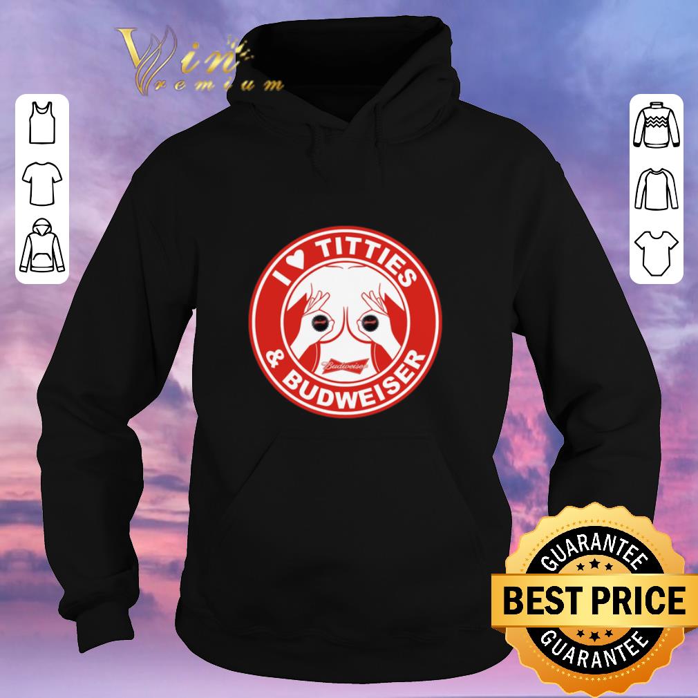 Original I love titties Budweiser beer shirt sweater 4 - Original I love titties & Budweiser beer shirt sweater