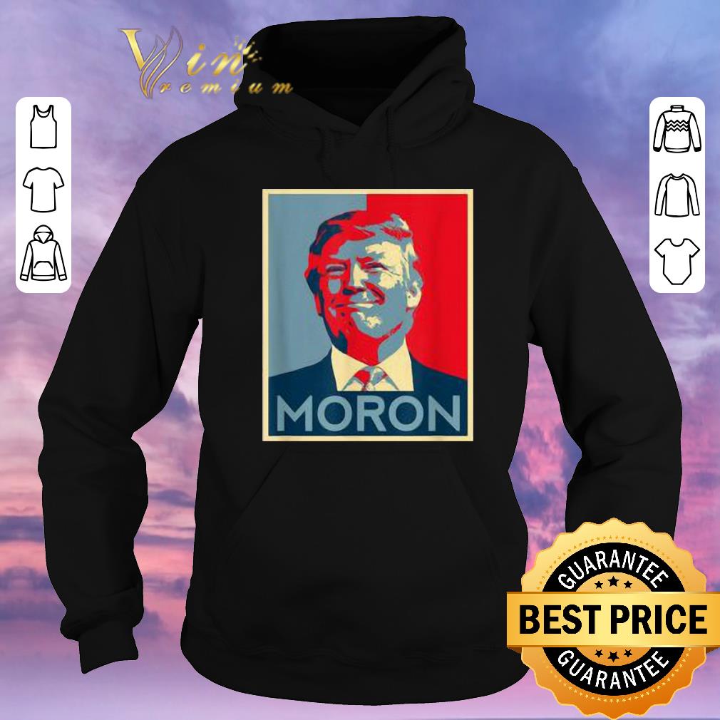 Original Moron Anti Trump political resistance liberal art shirt sweater Original Moron Anti Trump political resistance liberal art shirt sweater 4 - Original Moron Anti Trump political resistance liberal art shirt sweater