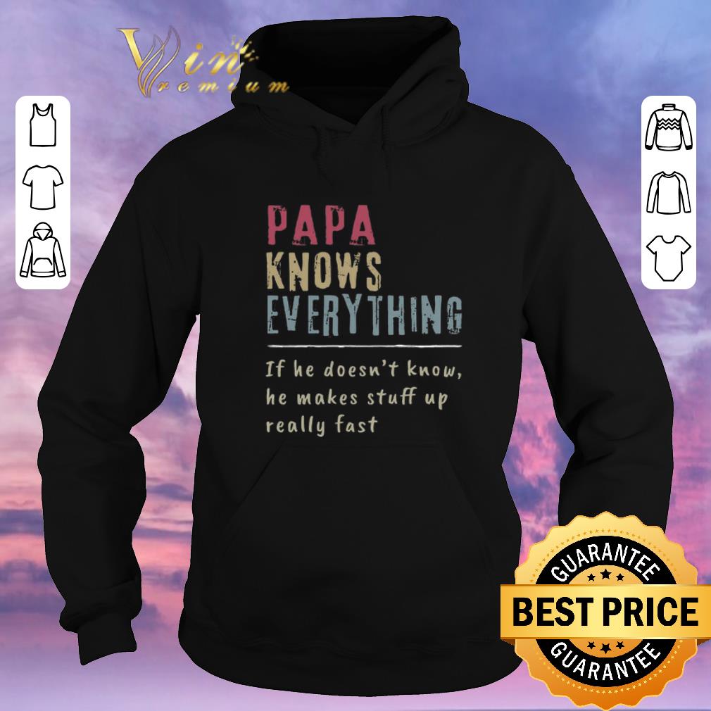 Original Papa Knows Everything if he doesn t know he makes stuff up fast shirt sweater 4 - Original Papa Knows Everything if he doesn't know he makes stuff up fast shirt sweater