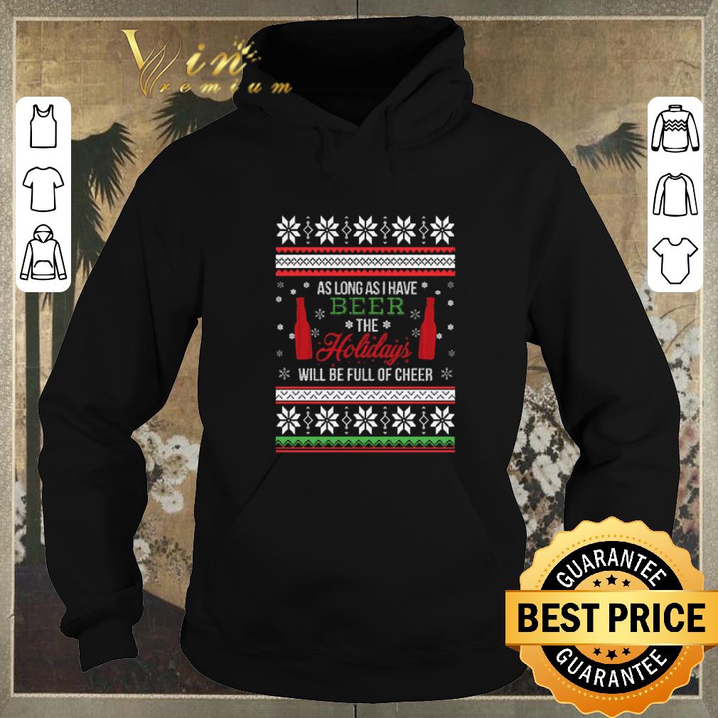 Premium As long as i have beer the holidays will be full of cheer Christmas shirt sweater 4 - Premium As long as i have beer the holidays will be full of cheer Christmas shirt sweater