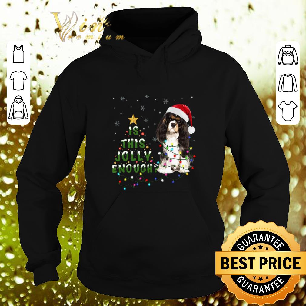 Premium Cavalier King Charles Spaniel is this Jolly enough Christmas shirt Premium Cavalier King Charles Spaniel is this Jolly enough Christmas shirt 4 - Premium Cavalier King Charles Spaniel is this Jolly enough Christmas shirt