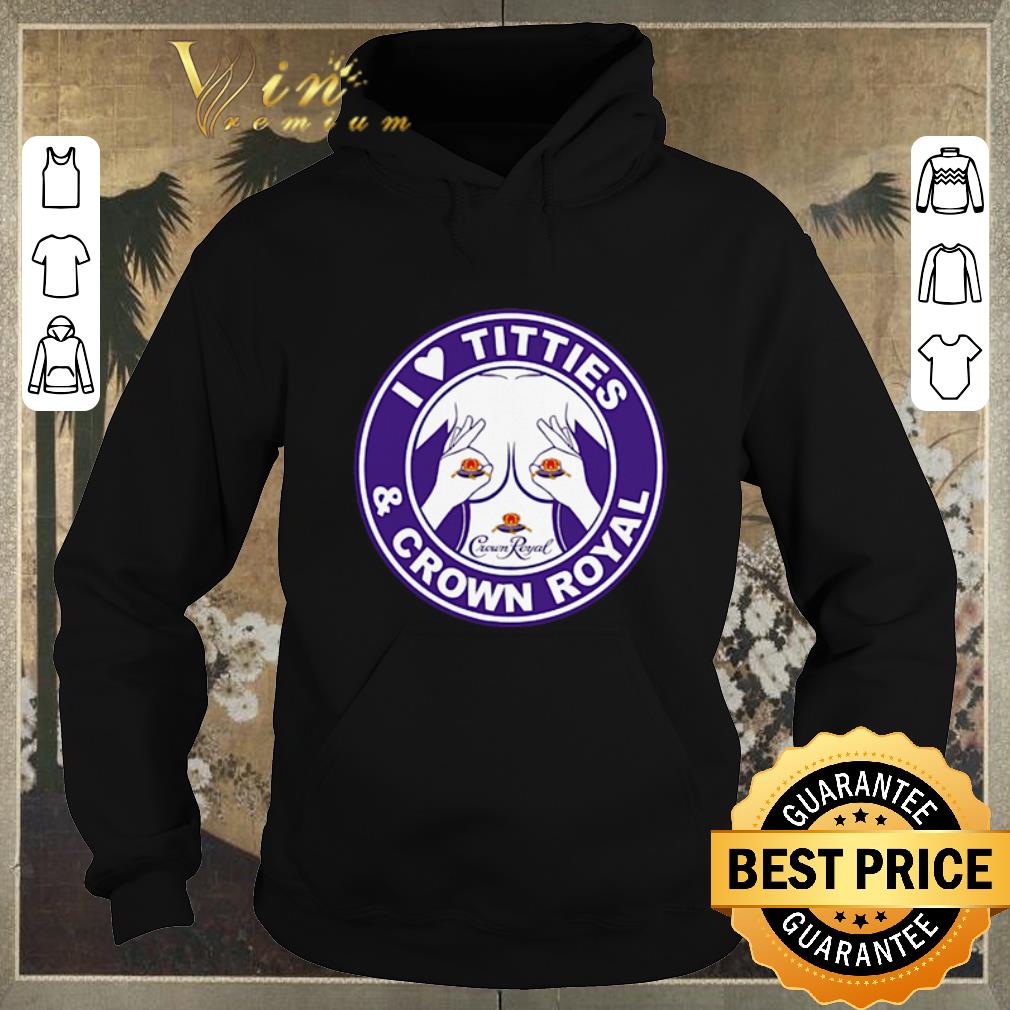Premium I Love Titties And Crown Royal shirt sweater 4 - Premium I Love Titties And Crown Royal shirt sweater