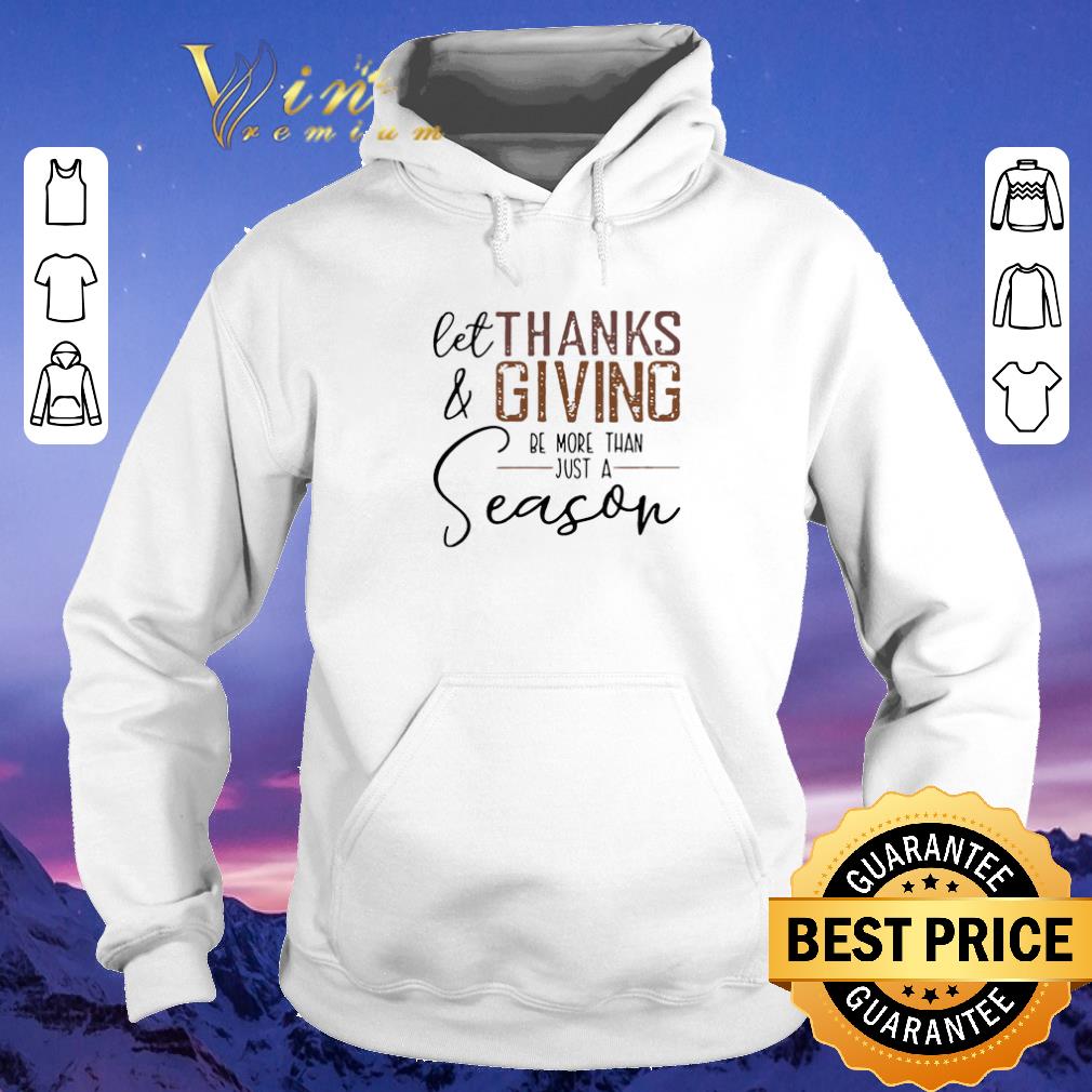 Premium Thanksgiving day let Thanks & Giving be more than just a season shirt Premium Thanksgiving day let Thanks Giving be more than just a season shirt 4 - Premium Thanksgiving day let Thanks & Giving be more than just a season shirt