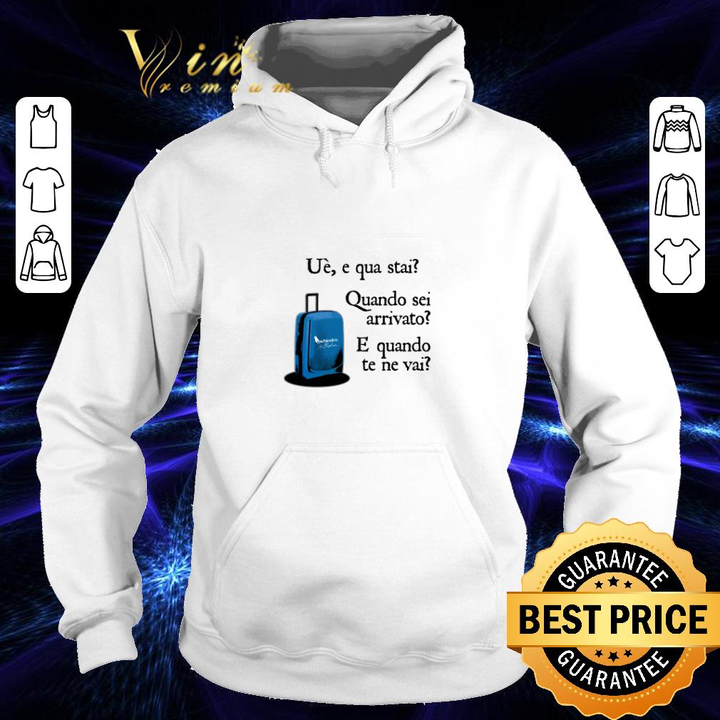 Premium Ue e qua stai Quando sei arrivato E quando te ne vai shirt Premium Ue e qua stai Quando sei arrivato E quando te ne vai shirt 4 - Premium Ue e qua stai Quando sei arrivato E quando te ne vai shirt