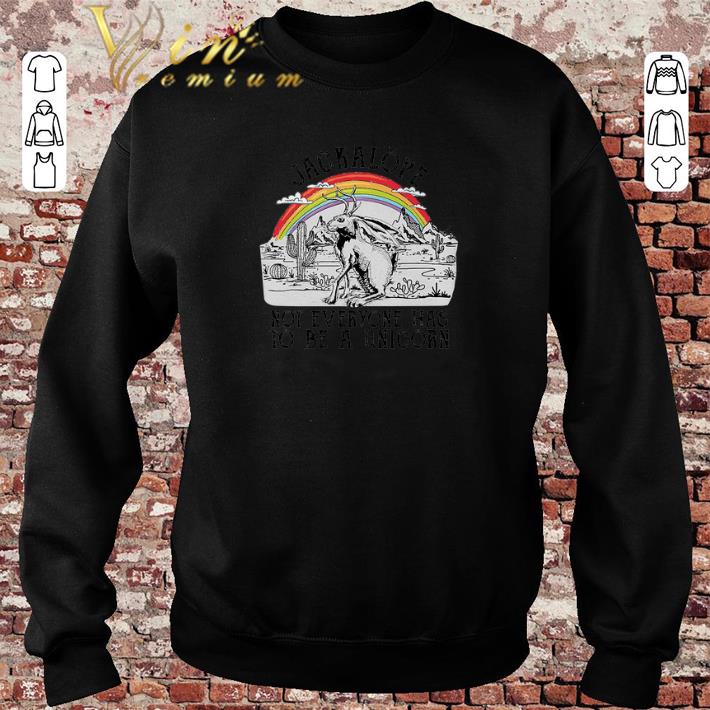 Pretty Jackalope not everyone has to be a unicorn shirt sweater 2019 4 - Pretty Jackalope not everyone has to be a unicorn shirt sweater 2019
