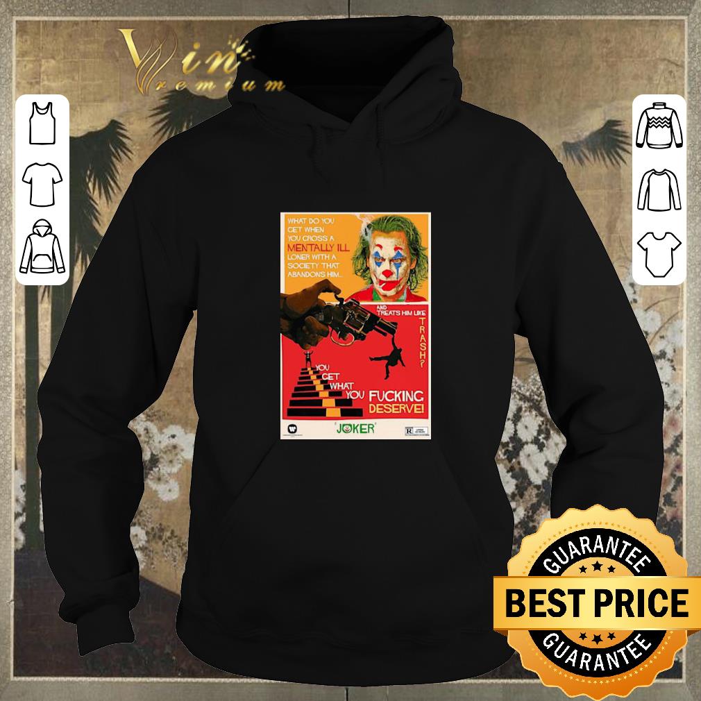 Pretty Joaquin Phoenix Joker what do you get when you cross a mentally ill shirt sweater Pretty Joaquin Phoenix Joker what do you get when you cross a mentally ill shirt sweater 4 - Pretty Joaquin Phoenix Joker what do you get when you cross a mentally ill shirt sweater