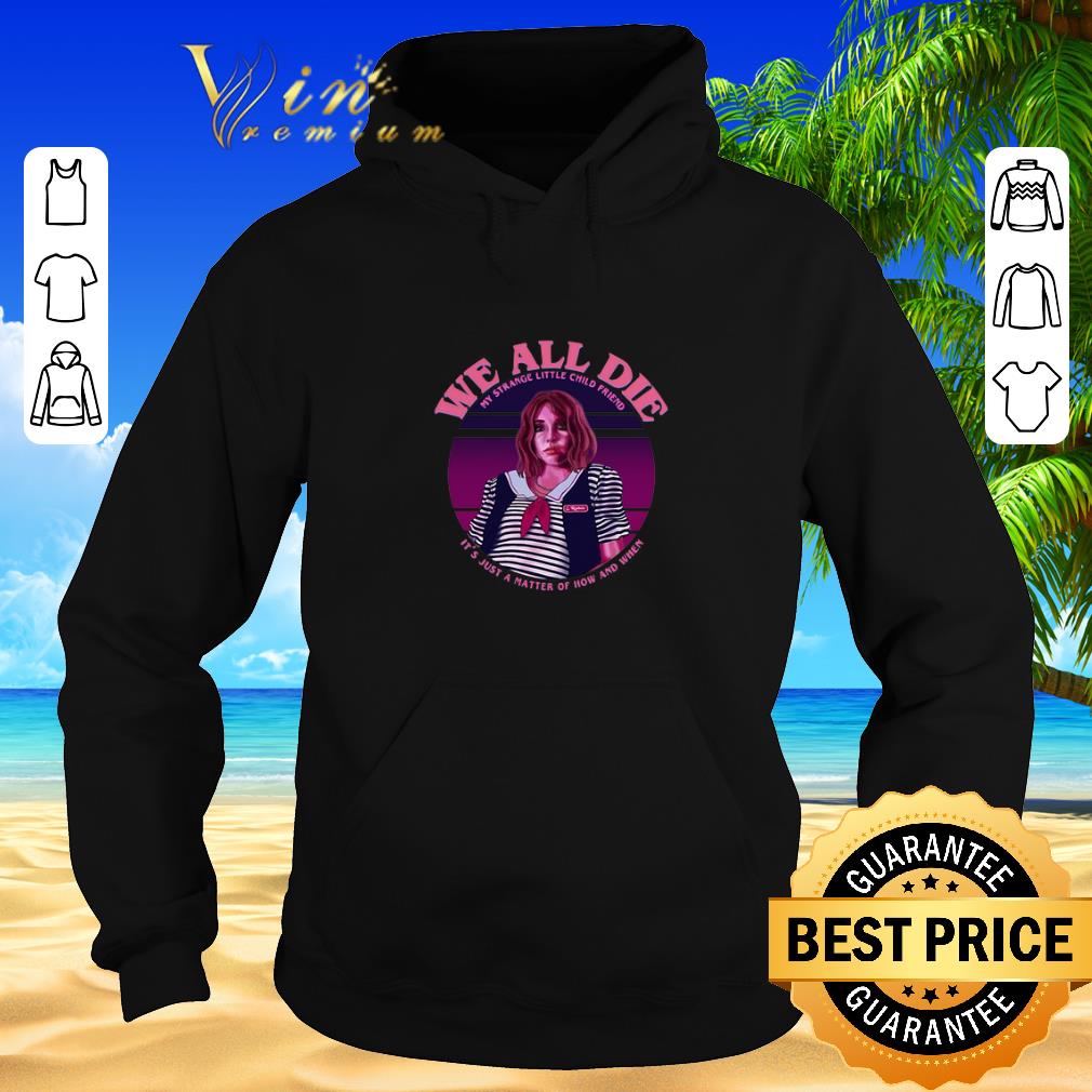 Pretty Robin Stranger Things we all die my strange little child friend shirt sweater 2019 4 - Pretty Robin Stranger Things we all die my strange little child friend shirt sweater 2019