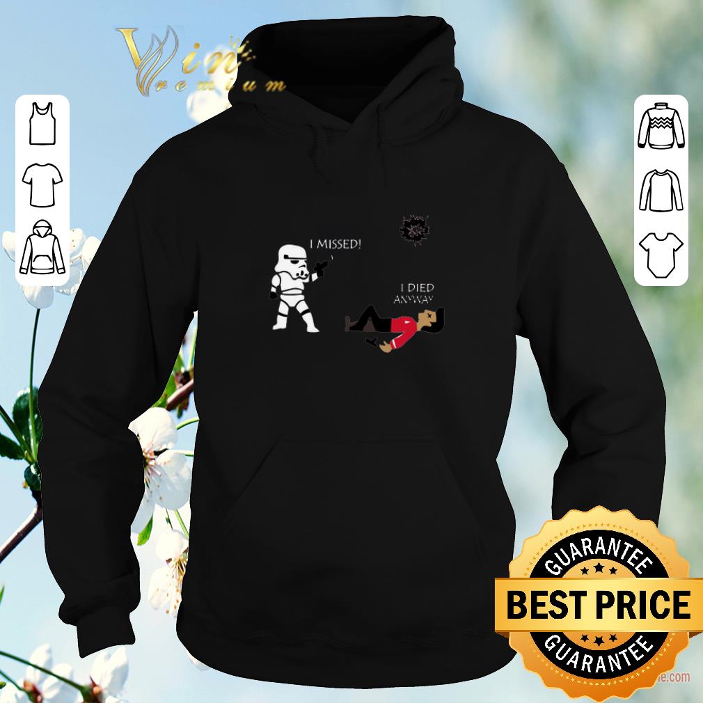 Pretty Stormtrooper i missed i died anyway shirt sweater Pretty Stormtrooper i missed i died anyway shirt sweater 4 - Pretty Stormtrooper i missed i died anyway shirt sweater