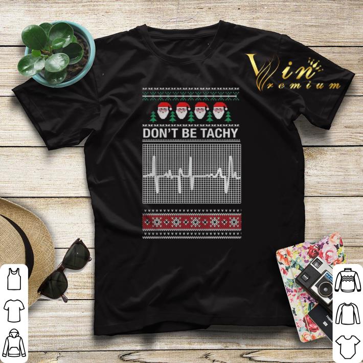 Santa Don't be tachy Christmas shirt sweater Santa Don t be tachy Christmas shirt sweater 4 - Santa Don't be tachy Christmas shirt sweater