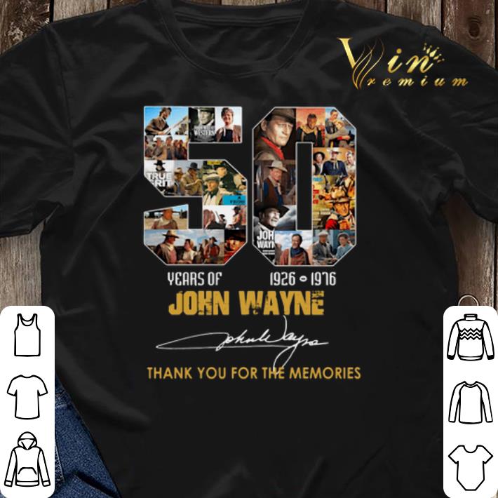 Thank you for the memories 50 years of John Wayne 1926 1976 shirt 3 - Thank you for the memories 50 years of John Wayne 1926-1976 shirt