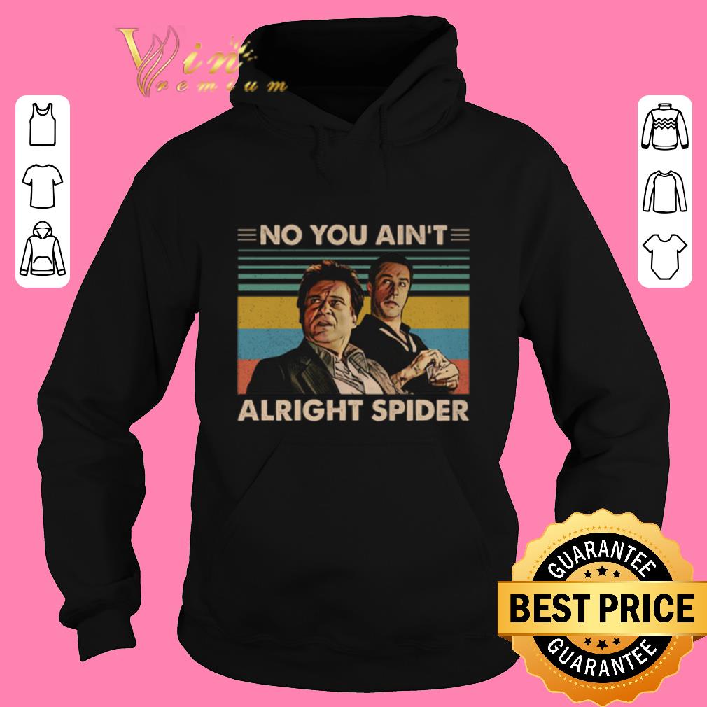 Top GoodFellas No you ain't alright spider vintage shirt sweater 2019 Top GoodFellas No you ain t alright spider vintage shirt sweater 2019 4 - Top GoodFellas No you ain't alright spider vintage shirt sweater 2019