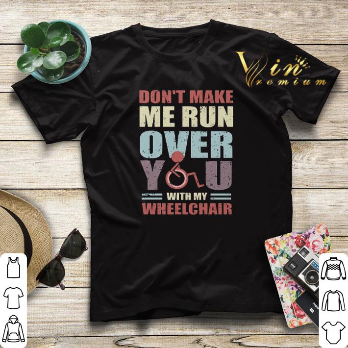 Vintage Don t make me run over you with my wheelchair shirt 4 - Vintage Don't make me run over you with my wheelchair shirt