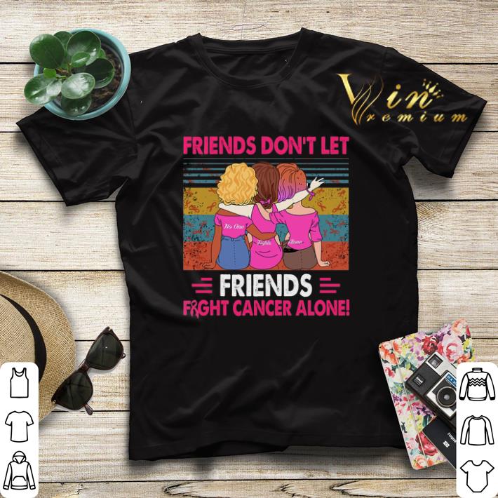 Vintage Friends don t let Friends fight cancer alone shirt 4 - Vintage Friends don't let Friends fight cancer alone shirt